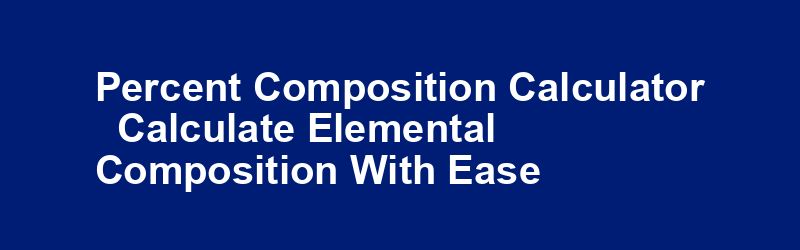 Percent Composition Calculator - Calculate Elemental Composition with Ease